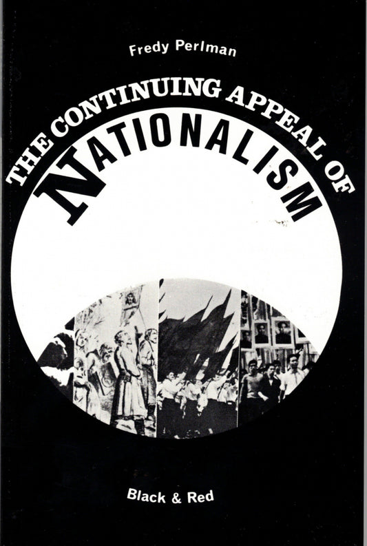 The Continuing Appeal of Nationalism by Fredy Perlman
