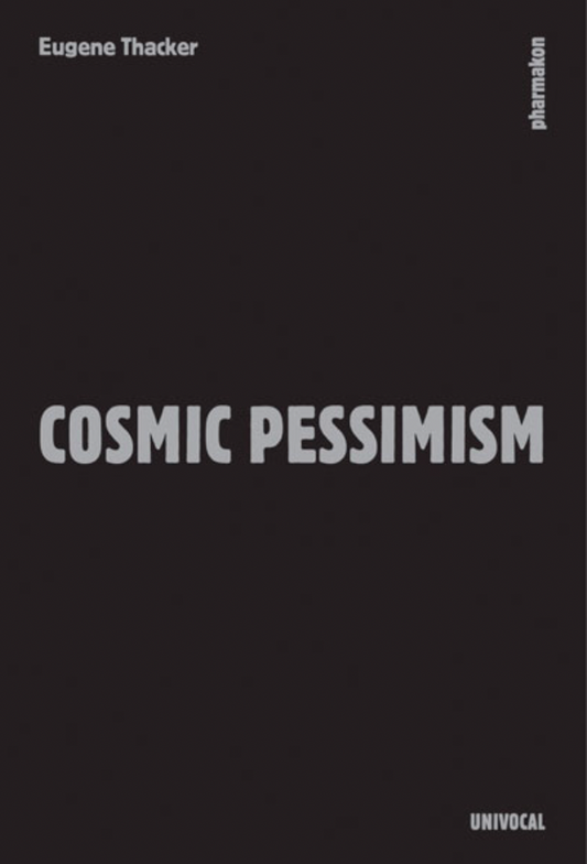 Cosmic Pessimism by Eugene Thacker