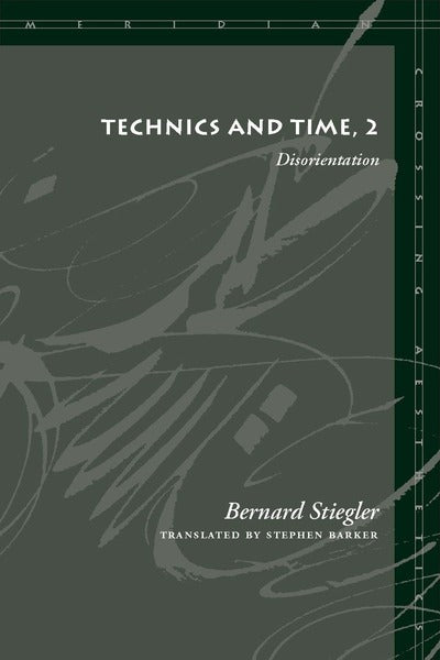 Technics and Time, 2: Disorientation by Bernard Stiegler