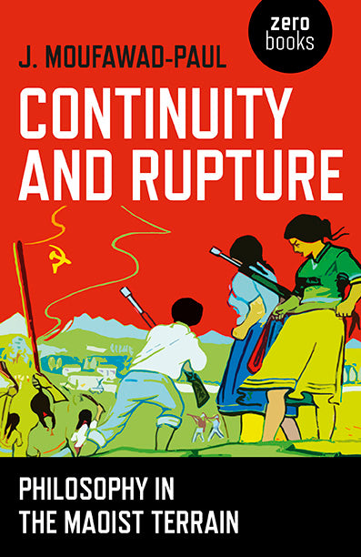 Continuity and Rupture: Philosophy in the Maoist Terrain by J. Moufawad Paul
