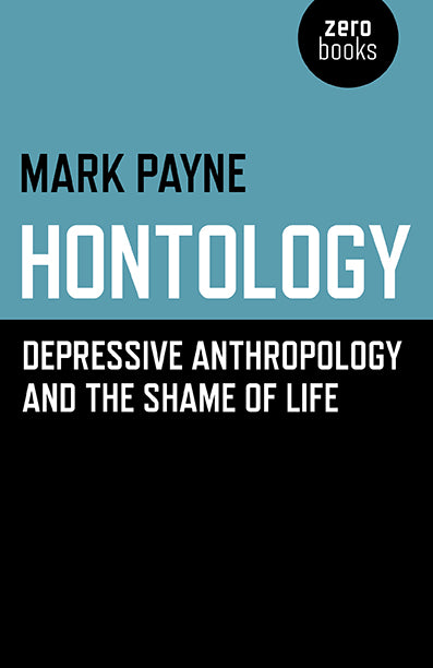 Hontology: Depressive Anthropology and the Shame of Life by Mark Payne