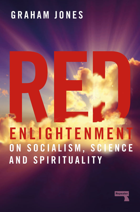 Red Enlightenment: On Socialism, Science and Spirituality by Graham Jones