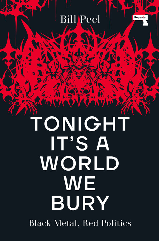 Tonight It’s a World We Bury: Black Metal, Red Politics by Bill Peel