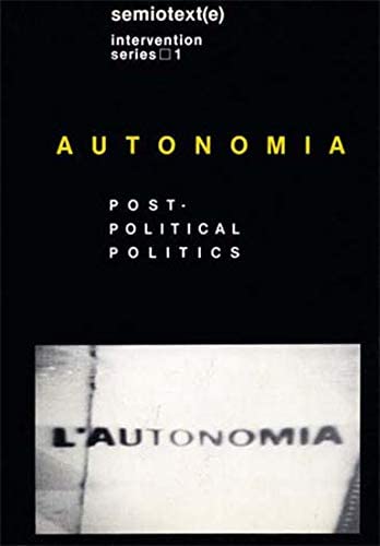 Autonomia: Post-Political Politics by Sylvere Lotringer and Christian Marazzi (Ed.)