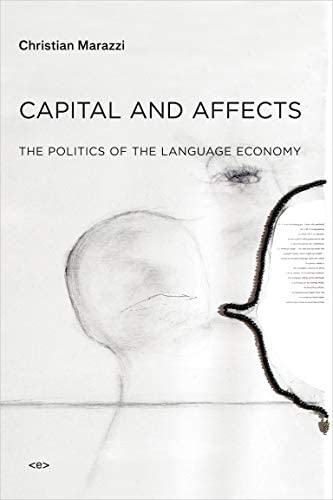 Capital and Affects The Politics of the Language Economy by Christian Marazzi