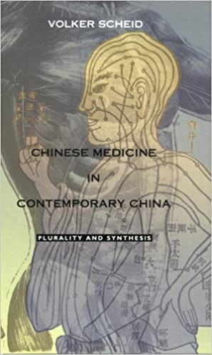 Chinese Medicine in Contemporary China: Plurality and Synthesis by Volker Scheid