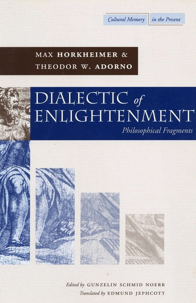 Dialectic of Enlightenment by Max Horkheimer and Theodor W. Adorno