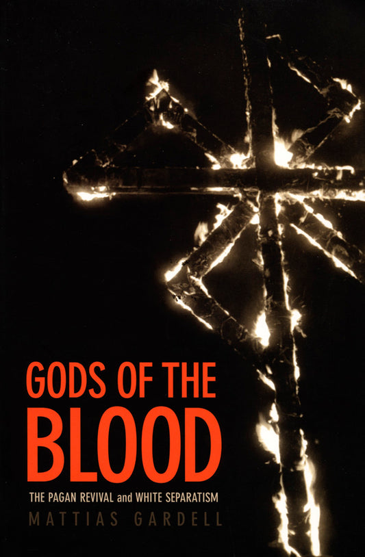 Gods of the Blood: The Pagan Revival and White Separatism by Mattias Gardell