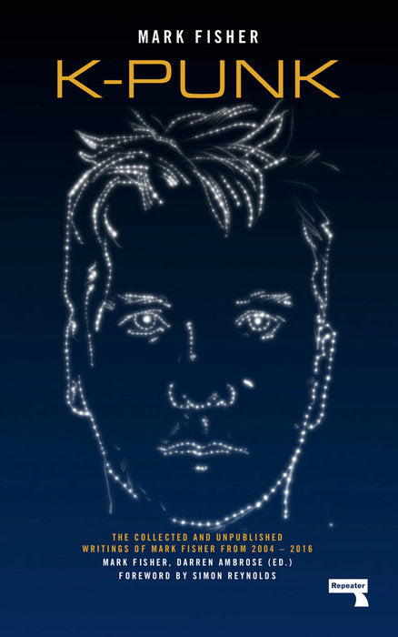 K-punk: The Collected and Unpublished Writings of Mark Fisher by Mark Fisher