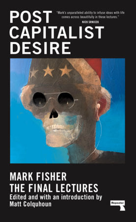 Postcapitalist Desire: The Final Lectures by Mark Fisher