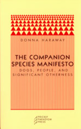 The Companion Species Manifesto: Dogs, People, and Significant Otherness by Donna Haraway