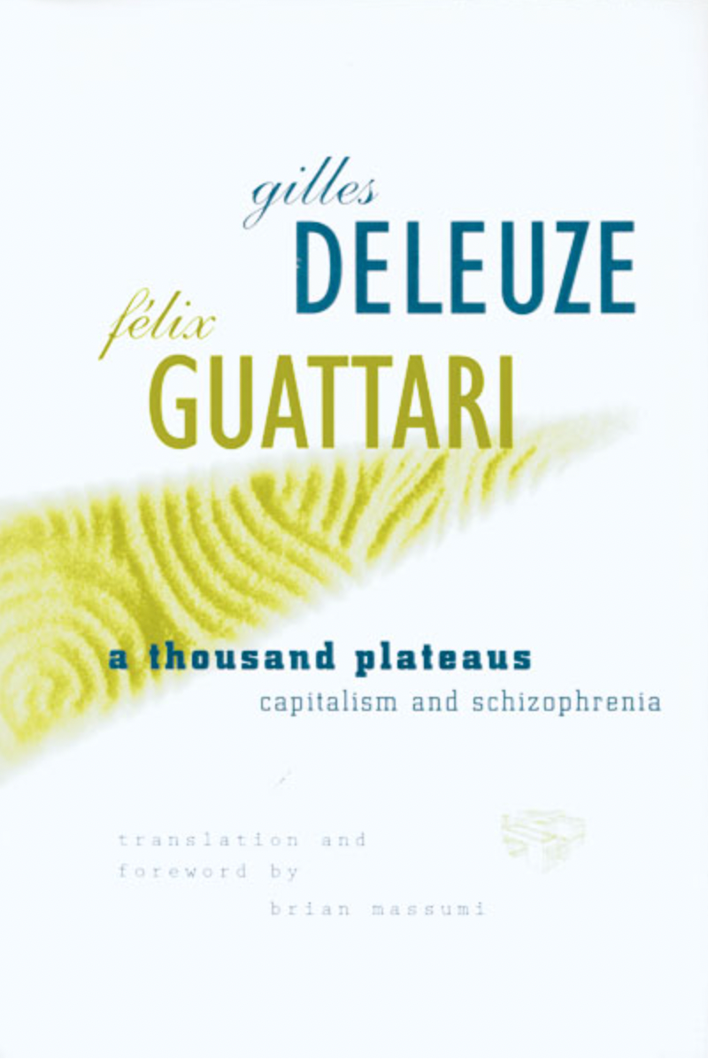 A Thousand Plateaus by Gilles Deleuze and Felix Guattari
