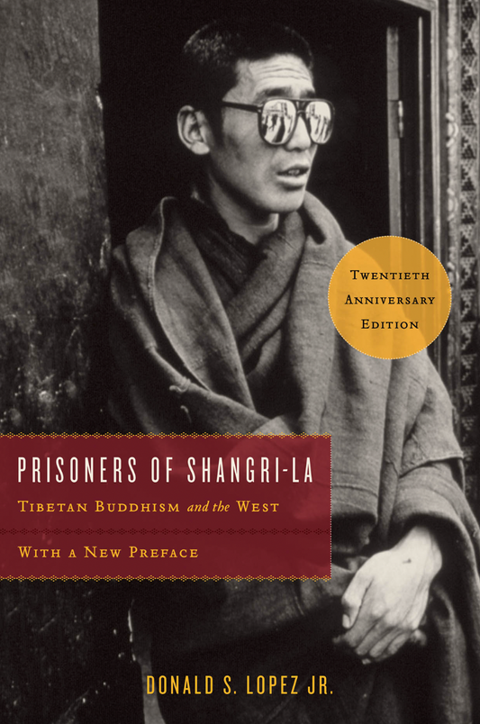 Prisoners Shangri La: Tibetan Buddhism and The West by Donald Lopez Jr.