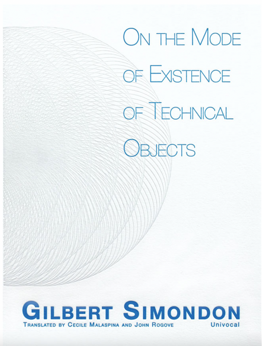 On the Mode of Existence of Technical Objects by Gilbert Simondon