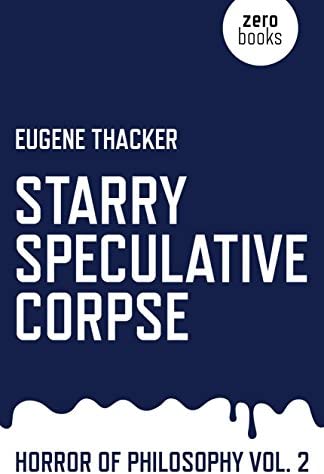 Starry Speculative Corpse: Horror of Philosophy (Vol. 2) by Eugene Thacker