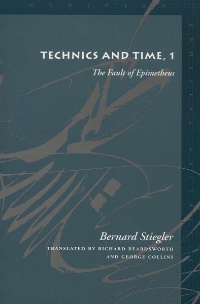 Technics and Time, 1: The Fault of Epimetheus by Bernard Stiegler