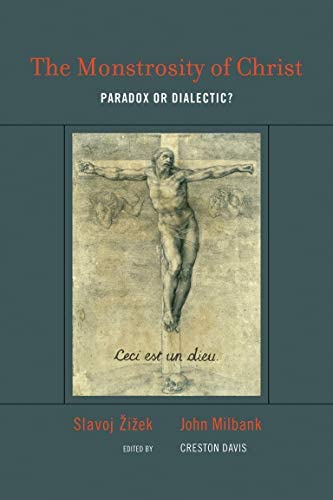 The Monstrosity of Christ: Paradox or Dialectic? by Slavoj Žižek and John Milbank