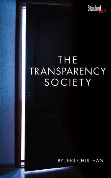 The Transparency Society by Byung-Chul Han