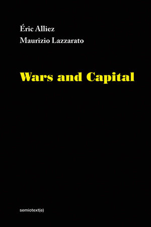 Wars and Capital by Eric Alliez and Maurizio Lazzarato