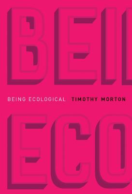 Being Ecological by Timothy Morton