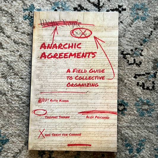 Anarchic Agreements: A Field Guide to Collective Organizing by Ruth Kinna (Author); Alex Prichard (Author); Thomas Swann (Author); Seeds for Change (Author)