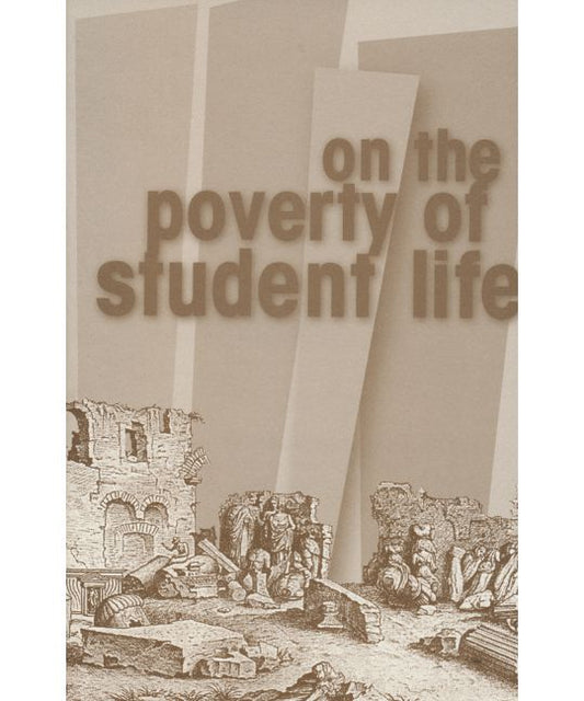 On the Poverty of Student Life: Considered in Its Economic, Political, Psychological, Sexual, and Especially Intellectual Aspects, With a Modest Proposal for Doing Away With It by Situationist International (SI)