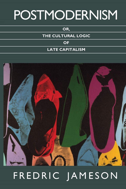 Postmodernism: Or, The Cultural Logic of Late Capitalism by Fredric Jameson